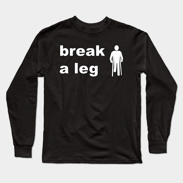 Break a leg Long Sleeve T-Shirt by Simonpeters98